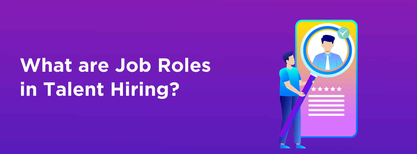 What Are Job Roles In Talent Hiring 